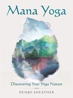 Mana Yoga: Discovering Your Yoga Nature 1504316452 Book Cover