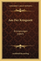 Aus Der Kriegszeit: Erinnerungen (1847) 1160801630 Book Cover