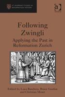 Following Zwingli: Applying the Past in Reformation Zurich 0754667960 Book Cover