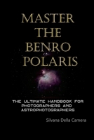 Master the Benro Polaris: The Ultimate Handbook for Photographers and Astrophotographers 1300302550 Book Cover