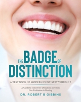 The Badge of Distinction Volume 2: A Guide to Some New Directions in which Our Profession is Moving (A Textbook of Modern Dentistry) 0228881641 Book Cover