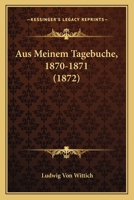 Aus Meinem Tagebuche, 1870-1871 (1872) 1167700821 Book Cover