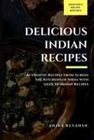 Delicious Indіаn Recipes: Authentic Recipes from Across the Kitchens of India with over 50 Indian Recipes B08WK2HFJ6 Book Cover