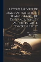 Lettres Inédites De Marie-Antoinette Et De Marie-Clotilde De France, Publ. Et Annotées Par Le Comte De Reiset 1021606219 Book Cover