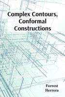 Complex Contours, Conformal Constructions: A detailed guide to conformal mappings, boundary value problems, and applications in physics and engineering B0F6M7P6R5 Book Cover