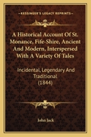 An Historical Account of St. Monance Fife-Shire, Ancient and Modern: Interspersed With a Variety of Tales, Incidental, Legendary & Traditional 1164572156 Book Cover