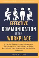 Communication in the Workplace: A Practical Guide to Improve Interpersonal Communication in the Workplace for Better Environment, Client Relationships, and Employee Engagement 1092221220 Book Cover