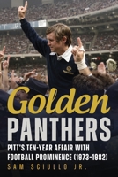 Golden Panthers: Pitt’s Ten-Year Affair with Football Prominence (1973–1982) 1634996097 Book Cover