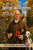 Molly Learns 10 Facts about George Washington 1965334016 Book Cover