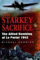 The Starkey Sacrifice: The Allied Bombing of Le Portel, 1943 0750912537 Book Cover