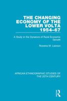 The Changing Economy of the Lower VOLTA 1954-67: A Study in the Dynanics of Rural Economic Growth 1138591173 Book Cover