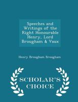 Speeches and Writings of the Right Honourable Henry, Lord Brougham & Vaux B0BN8ZP6NZ Book Cover