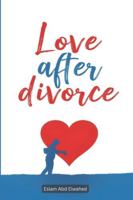 Love After Divorce: 100 True Stories of Healing Hearts (Love and Relationships) B0G2JLLV3P Book Cover