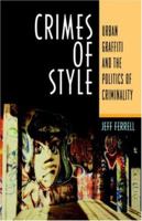 Crimes Of Style: Urban Graffiti and the Politics of Criminality 1555532764 Book Cover