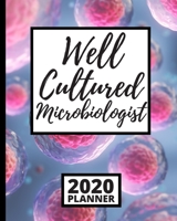 Well Cultured Microbiologist: 2020 Planner For Microbiologist, 1-Year Daily, Weekly And Monthly Organizer With Calendar, Microbiology, Scientist Gifts For Women, Men, Adults, Teachers (8" x 10") 1673179916 Book Cover