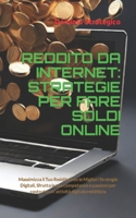 REDDITO DA INTERNET: STRATEGIE PER FARE SOLDI ONLINE: Massimizza il Tuo Reddito con le Migliori Strategie Digitali Sfrutta le tue competenze e ... digitale redditizia (Italian Edition) B0CVG2TD4V Book Cover