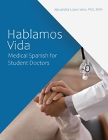 Hablamas Vida: Medical Spanish for Student Doctors B0DXKLP634 Book Cover