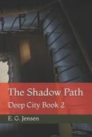 The Shadow Path: Deep City Book 2 172931502X Book Cover