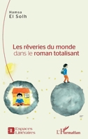 Les rêveries du monde dans le roman totalisant (Espaces Littéraires) (French Edition) 2343219125 Book Cover
