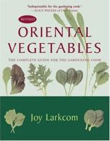 Oriental Vegetables: The Complete Guide for the Gardening Cook 1568360177 Book Cover