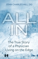 All In: The True Story of a Physician Living on the Edge 1733629629 Book Cover