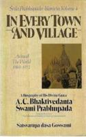 In Every Town & Village: Srila Prabhupada-Lilamrta Around the World 1968-1971, Vol 4 (Srila Prabhupada-lilamrta) 0892131152 Book Cover