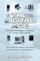 The Digital Age: The Real Challenges and Effects on Children and Parents. Why Are They (Our Adults-To-Be) So Unhappy? Our Children Do D 1493177966 Book Cover