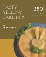 250 Tasty Yellow Cake Mix Recipes: Yellow Cake Mix Cookbook - Where Passion for Cooking Begins B08P25G5HK Book Cover