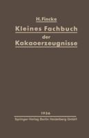 Kleines Fachbuch Der Kakaoerzeugnisse: Eine Kurze Ubersicht Uber Rohstoffe, Herstellung, Eigenschaften Und Nahrungswert Von Kakaopulver Und Schokolade 3642896723 Book Cover