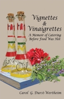 Vignettes & Vinaigrettes: A Memoir Of Catering Before Food Was Hot 1946989509 Book Cover