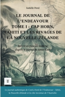 Le Journal de l'Endeavour, Tome I : Cap Horn, Tahiti et les rivages de la Nouvelle-Zélande: Journal de James Cook réécrit en français moderne (1768-1771) (Océanie et Pacifique) (French Edition) 2489330071 Book Cover