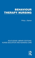 Behaviour Therapy Nursing (Routledge Library Editions: Nurse Education and Nursing Care) 1041111452 Book Cover