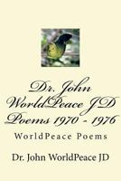 Dr. John WorldPeace JD Poems 1970 - 1976: WorldPeace Poems 172282316X Book Cover