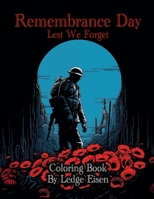 Remembrance Day Lest We Forget Coloring Book B0CMQ59Q8J Book Cover