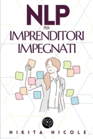 NLP PER IMPRENDITORI IMPEGNATI: Scoprite le semplici tecniche di PNL che raddoppieranno la vostra produttività in meno di 15 minuti al giorno! (pnl programmazione neurolinguistica) (Italian Edition) B0DRTMMCR6 Book Cover