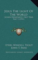 Jesus The Light Of The World: Junior Department, First Year, Part 1 1166164411 Book Cover