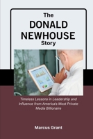 The Donald Newhouse Story: Timeless Lessons in Leadership and Influence from America’s Most Private Media Billionaire (Billionaire Minds: Stories of Grit and Greatness) B0GCHW7G1P Book Cover