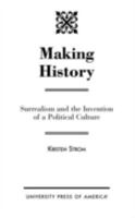 Making History: Surrealism and the Invention of a Political Culture 0761822100 Book Cover