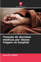 Tomada de decisões médicas por idosos frágeis no hospital 6209572804 Book Cover