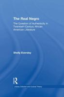 The Real Negro: The Question of Authenticity in Twentieth-century African American Literature (Literary Criticism & Cultural Theory: Outstanding Dissertations) 1138806455 Book Cover