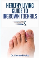 The Healthy Living Guide to Ingrown Toenails 1697325386 Book Cover