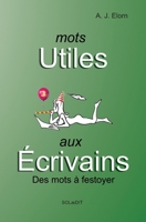 Mots utiles aux écrivains : des mots à festoyer 275660044X Book Cover