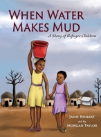 When Water Makes Mud : A Story of Refuge Children 195016943X Book Cover