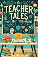 Teacher Tales: Poems from the Frontlines 1300747552 Book Cover