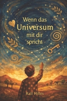 Wenn das Universum mit dir spricht: Die Zeichen, die uns führen (German Edition) B0G3LZ7XF2 Book Cover