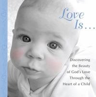 Love Is...: Discovering the Beauty of God's Love through the Heart of a Child 1451641494 Book Cover