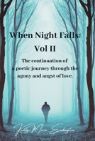 When Night Falls: Vol II: The continuation of a poetic journey through the agony and angst of love. B0BFDZDWCW Book Cover