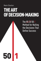 The Art of Decision-Making: The 50:1 Method for Nailing the Decisions that Define Success 1764685903 Book Cover