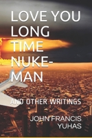 LOVE YOU LONG TIME NUKE-MAN: AND OTHER WRITINGS B09CBDS7TV Book Cover