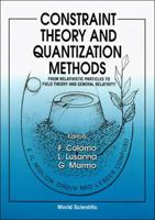 Constraint Theory and Quantization Methods: From Relativistic Particles to Field Theory and General Relativity, Montepulciano, 28 June -July 199 9810215827 Book Cover